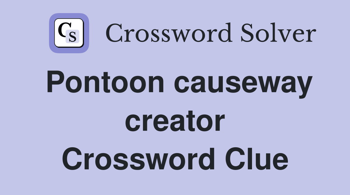 Pontoon causeway creator Crossword Clue