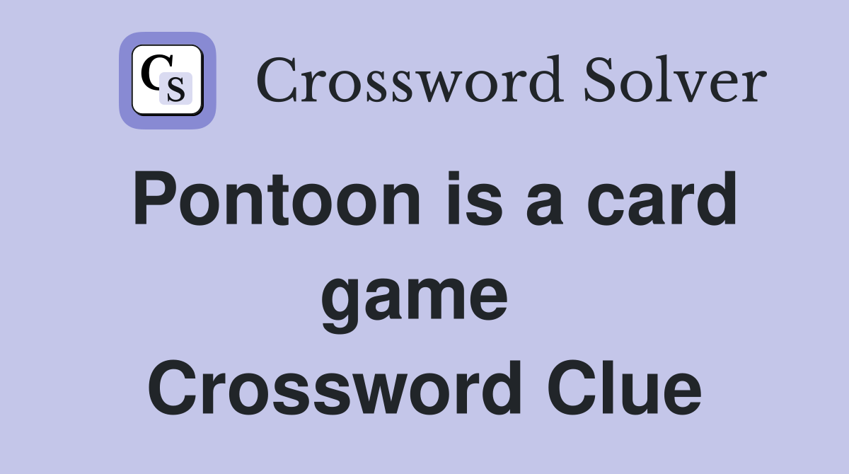 Pontoon is a card game  Crossword Clue