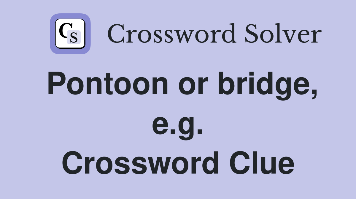 Pontoon or bridge, e.g. Crossword Clue