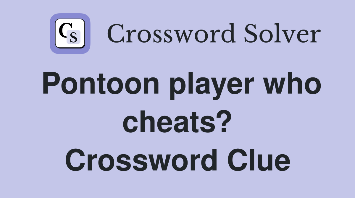 Pontoon player who cheats? Crossword Clue