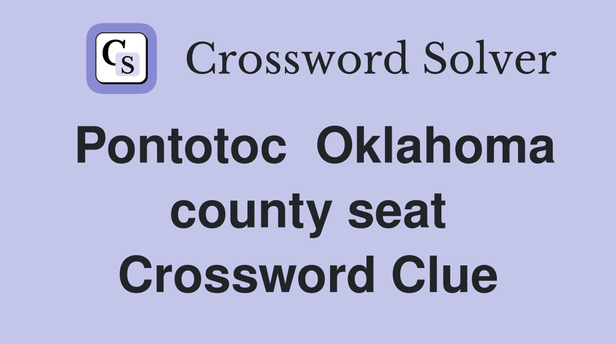 Pontotoc  Oklahoma county seat Crossword Clue