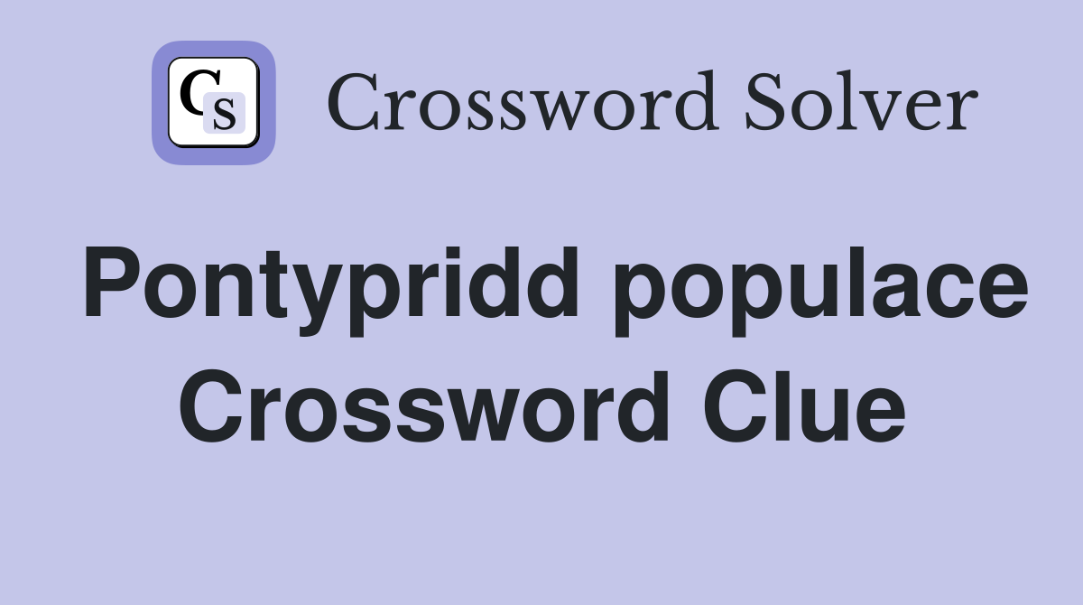 Pontypridd populace Crossword Clue