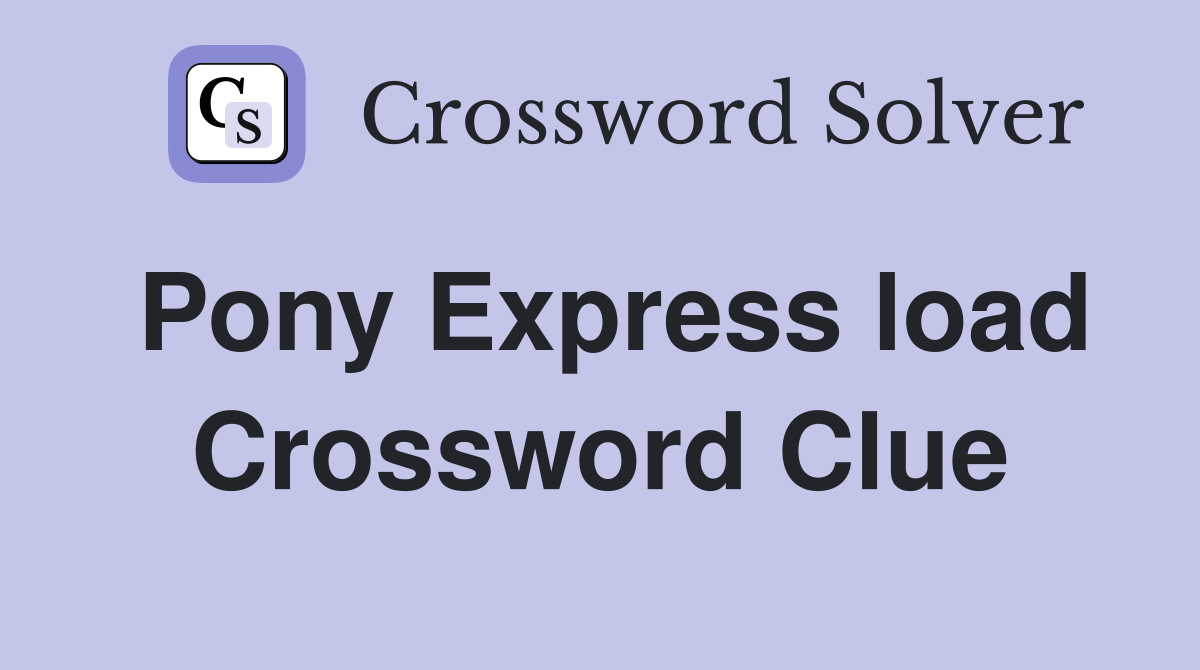 Pony Express load Crossword Clue