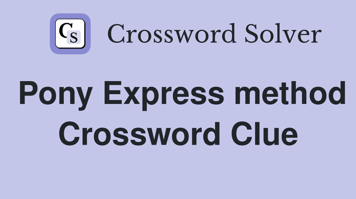 Pony Express method Crossword Clue