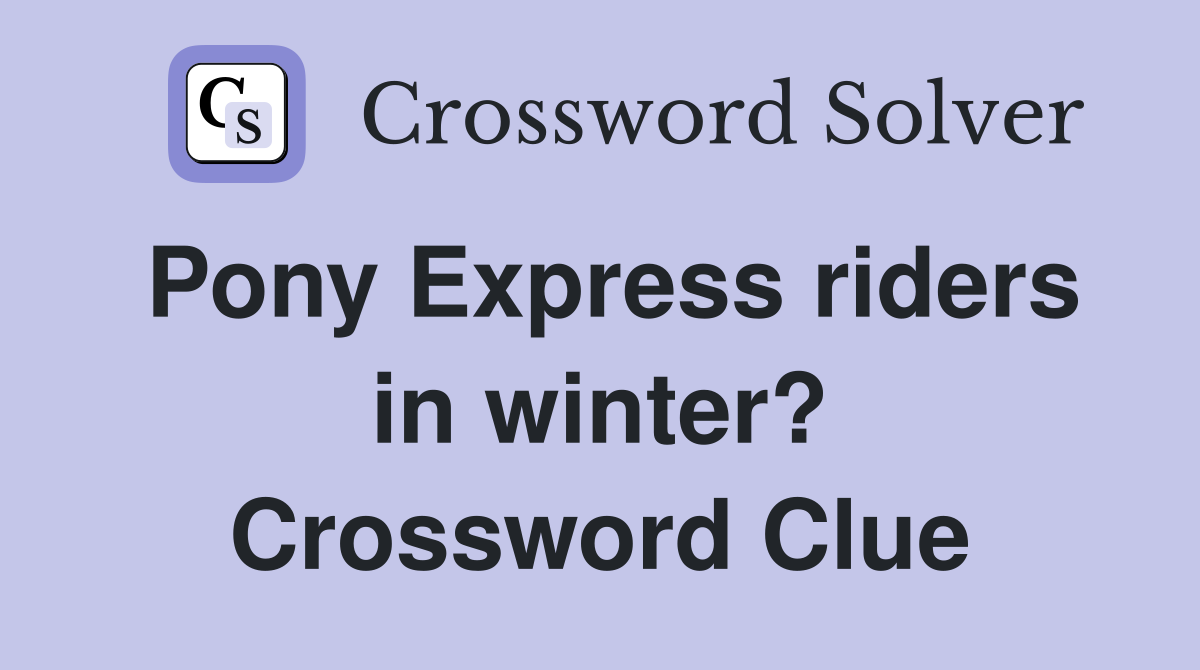 Pony Express riders in winter? Crossword Clue