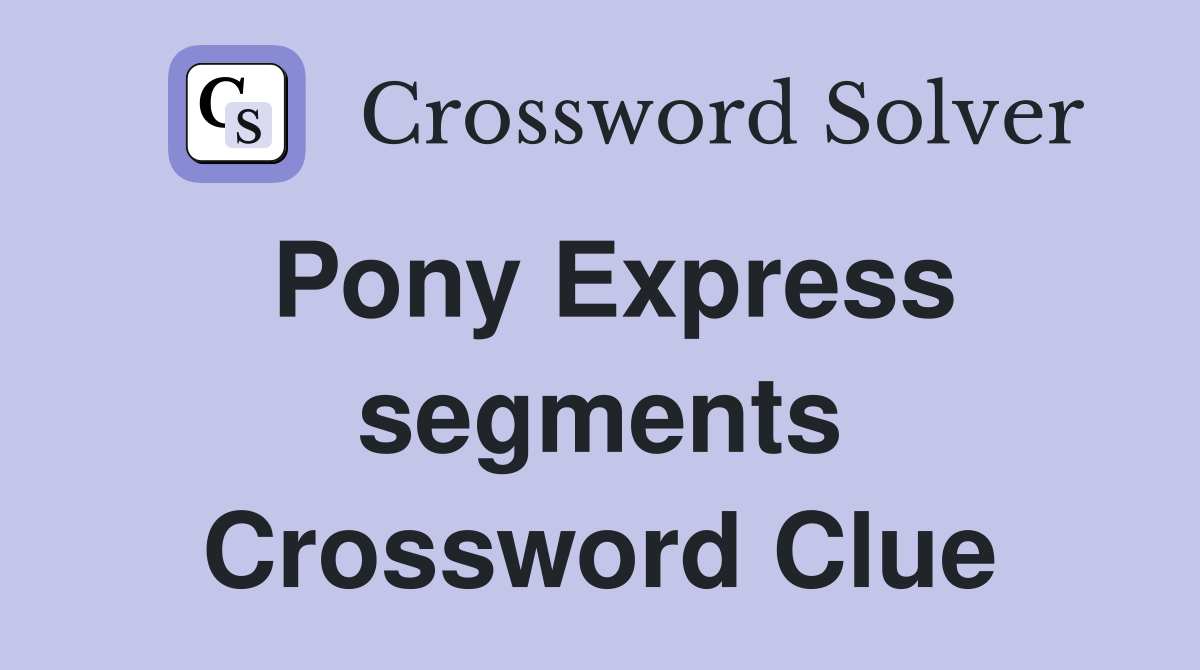 Pony Express segments Crossword Clue