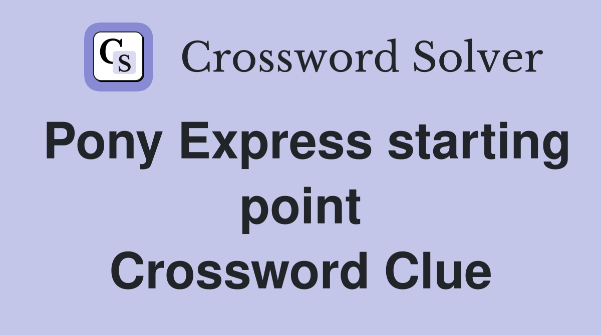 Pony Express starting point Crossword Clue