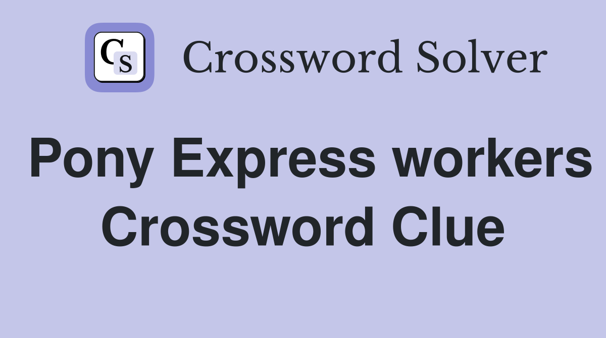 Pony Express workers Crossword Clue