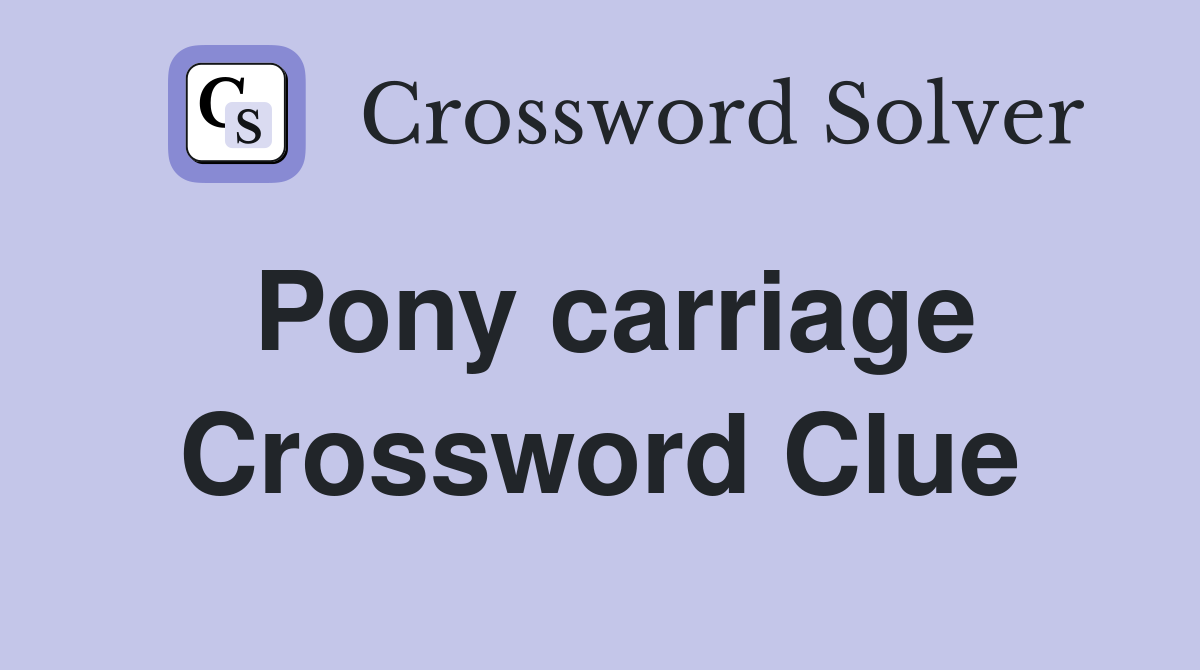 Pony carriage Crossword Clue