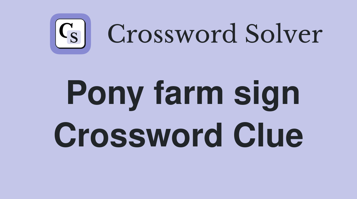 Pony farm sign Crossword Clue