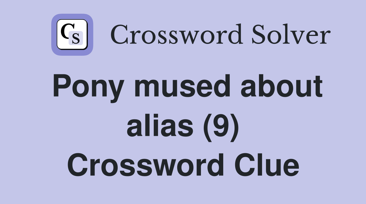 Pony mused about alias (9) Crossword Clue