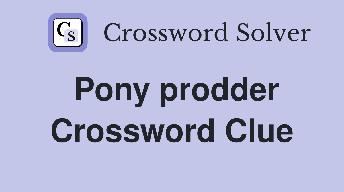 Pony prodder Crossword Clue