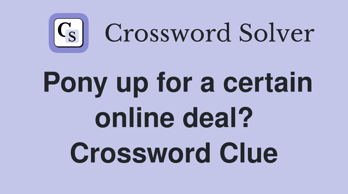 Pony up for a certain online deal? Crossword Clue
