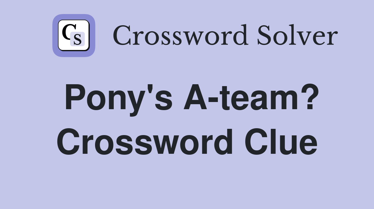 Pony's A-team? Crossword Clue