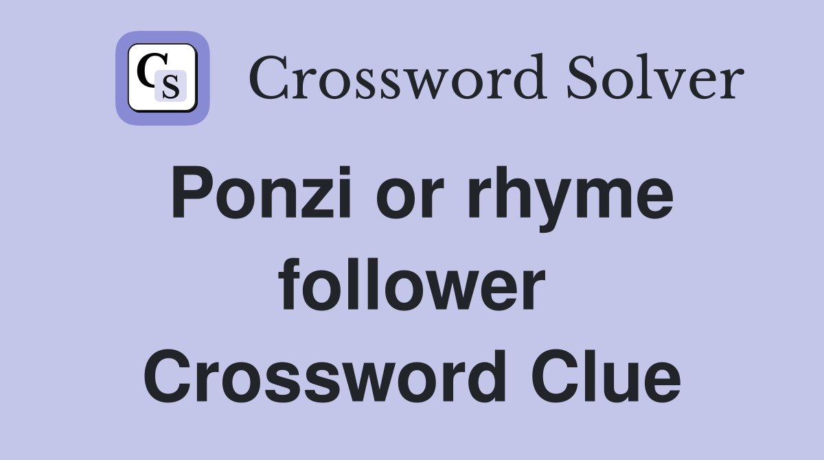 Ponzi or rhyme follower Crossword Clue