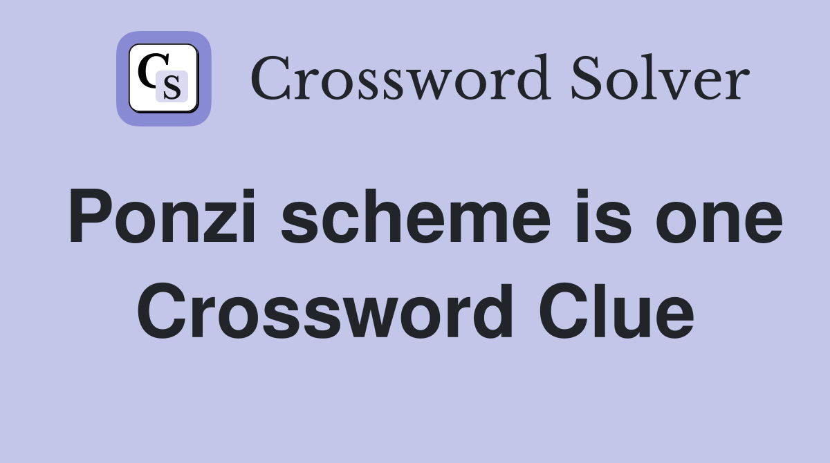 Ponzi scheme is one Crossword Clue