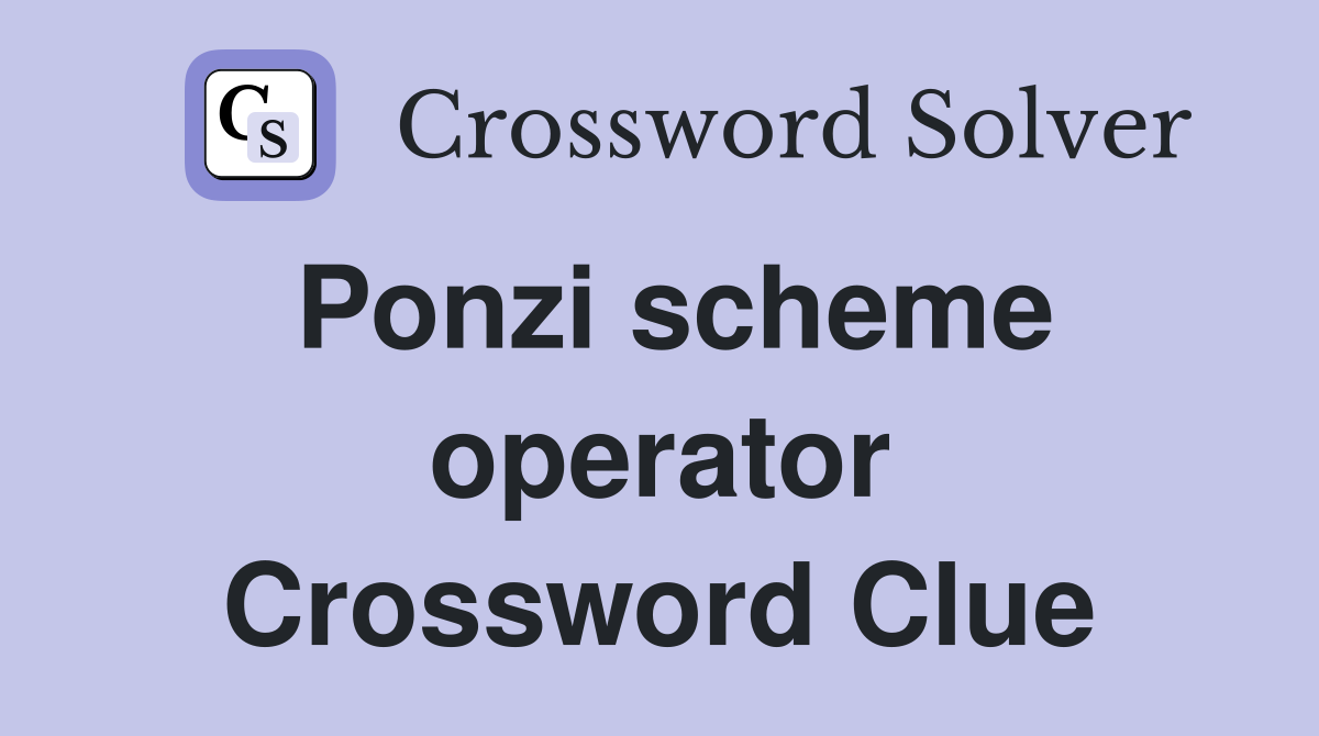 Ponzi scheme operator Crossword Clue