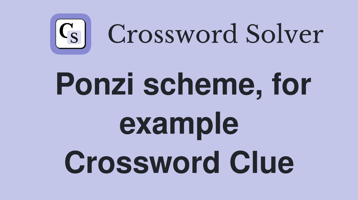 Ponzi scheme, for example Crossword Clue