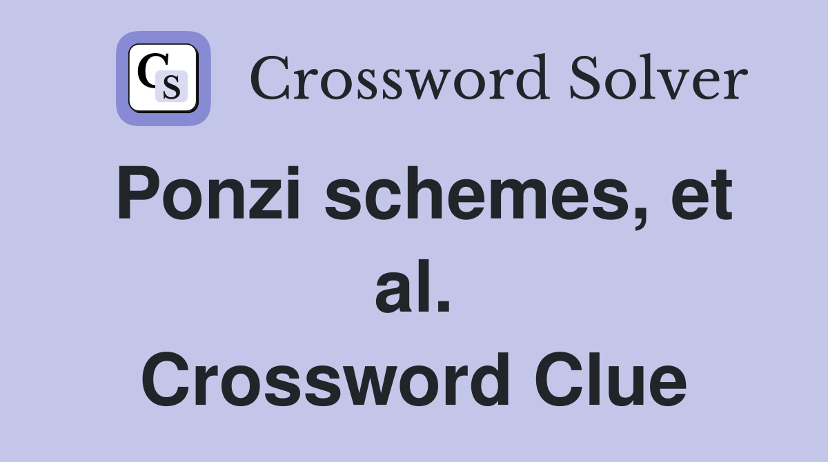 Ponzi schemes, et al. Crossword Clue