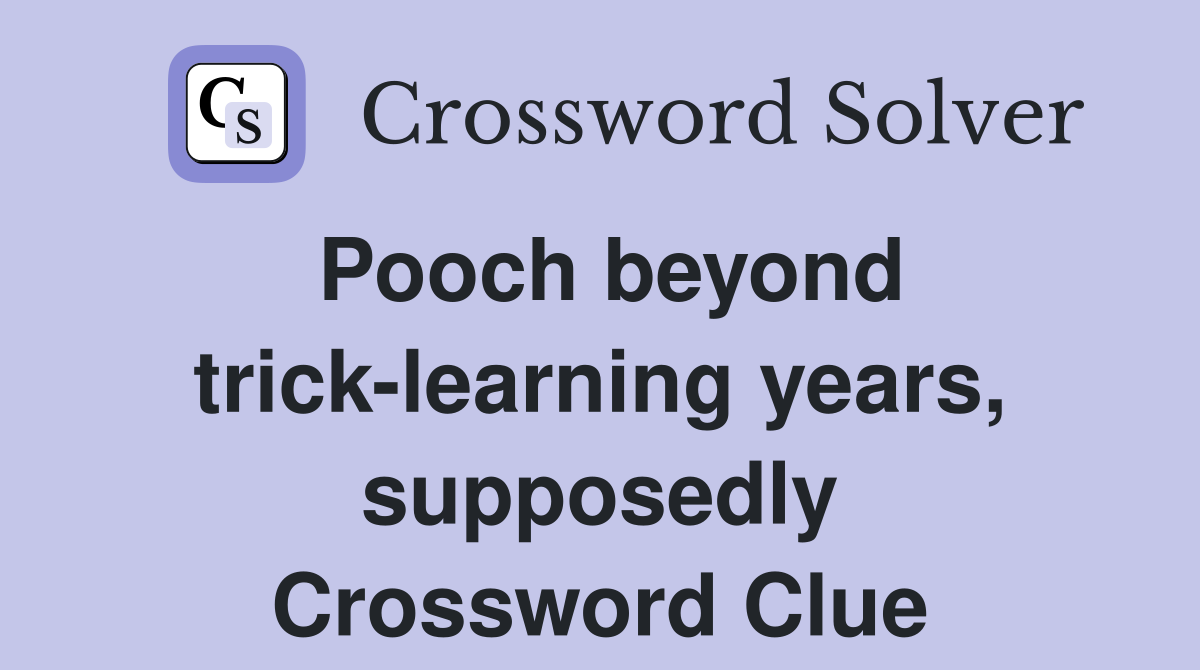 Pooch beyond trick-learning years, supposedly Crossword Clue