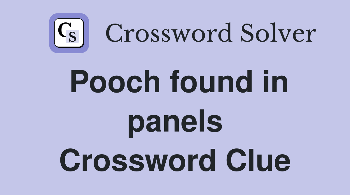 Pooch found in panels Crossword Clue