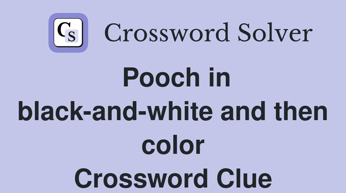 Pooch in black-and-white and then color Crossword Clue