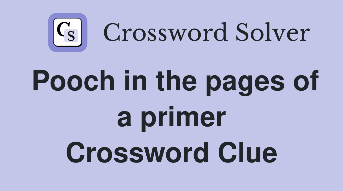 Pooch in the pages of a primer Crossword Clue