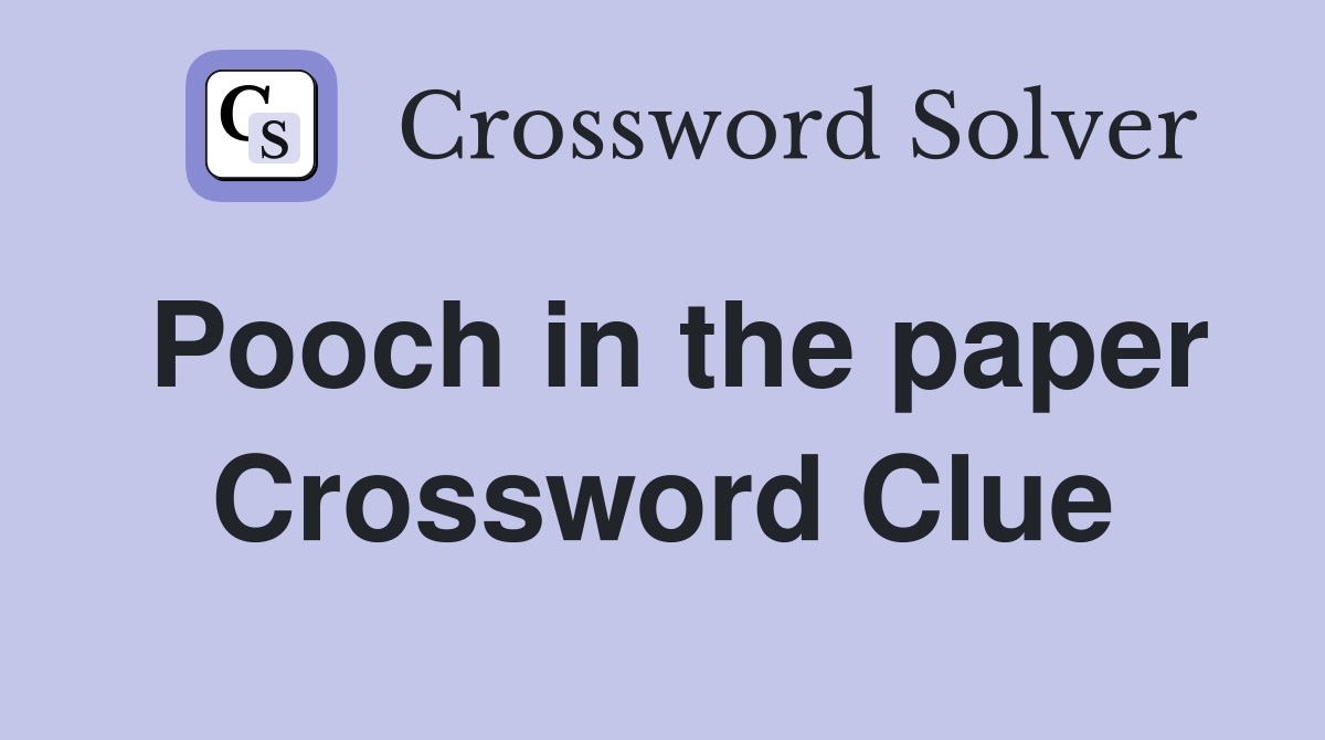 Pooch in the paper Crossword Clue