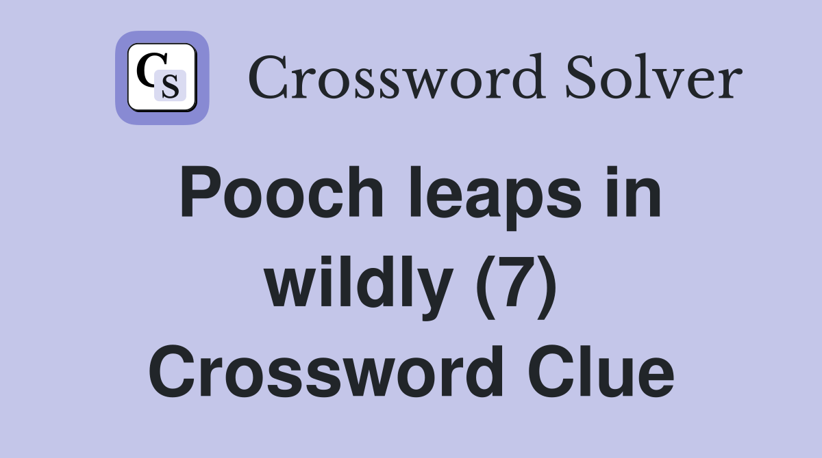 Pooch leaps in wildly (7) Crossword Clue