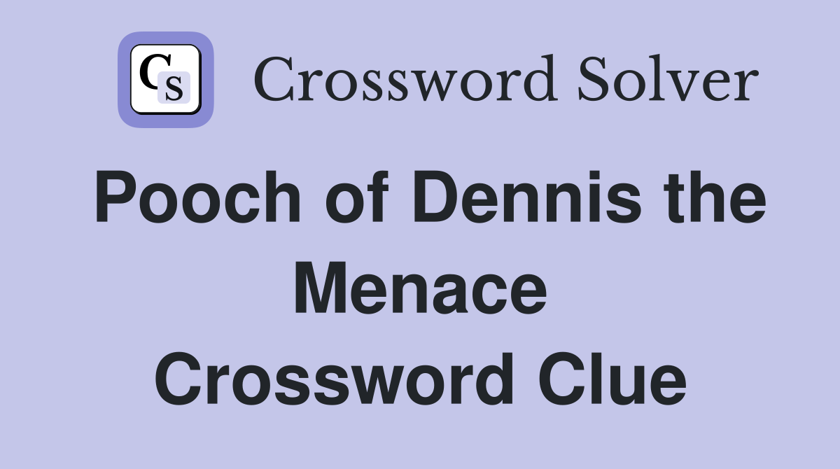 Pooch of Dennis the Menace Crossword Clue