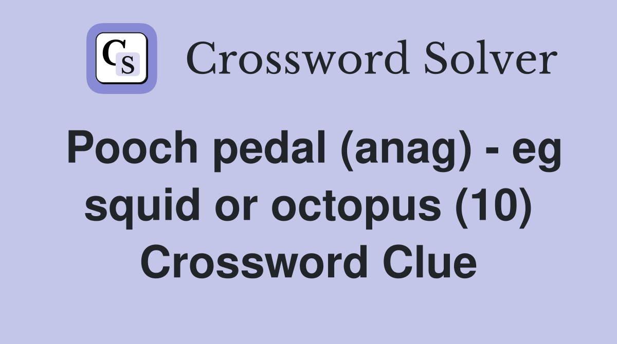 Pooch pedal (anag) - eg squid or octopus (10) Crossword Clue