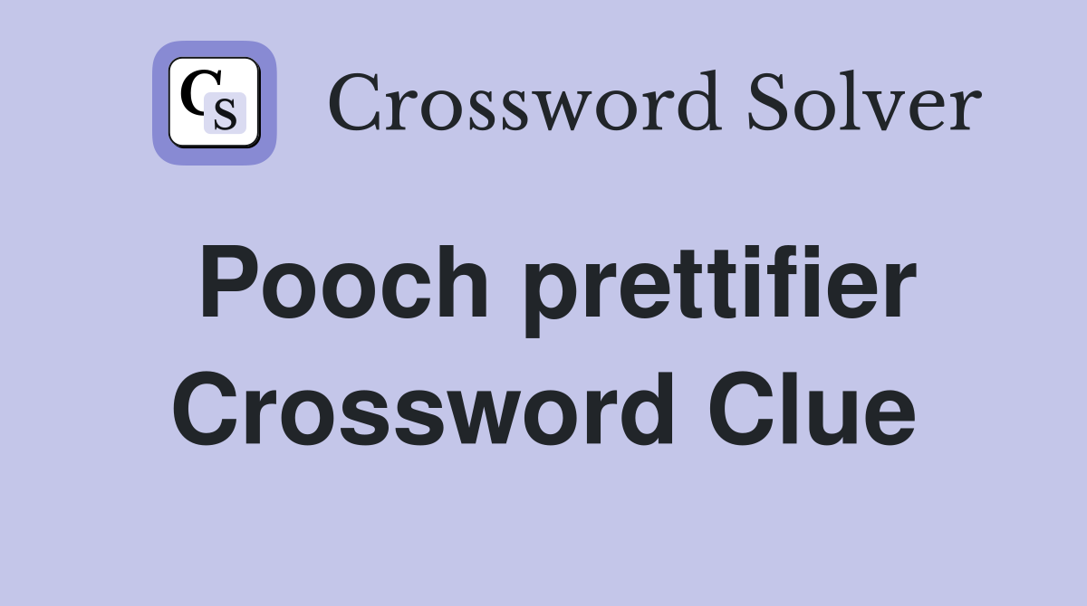 Pooch prettifier Crossword Clue