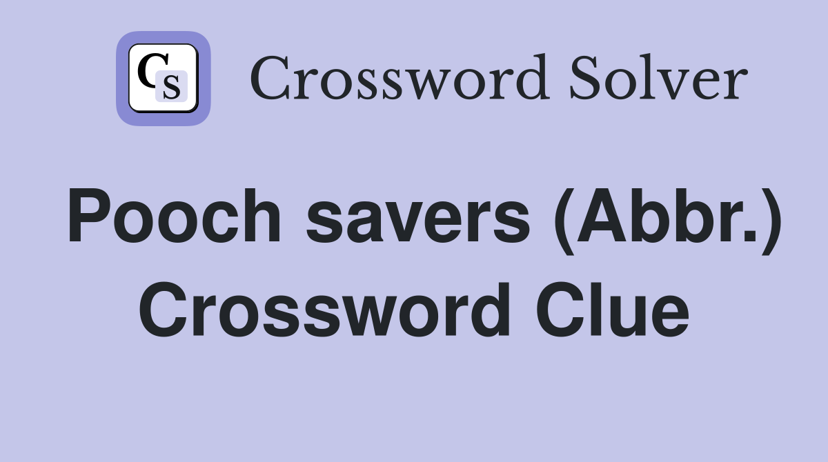 Pooch savers (Abbr.) Crossword Clue