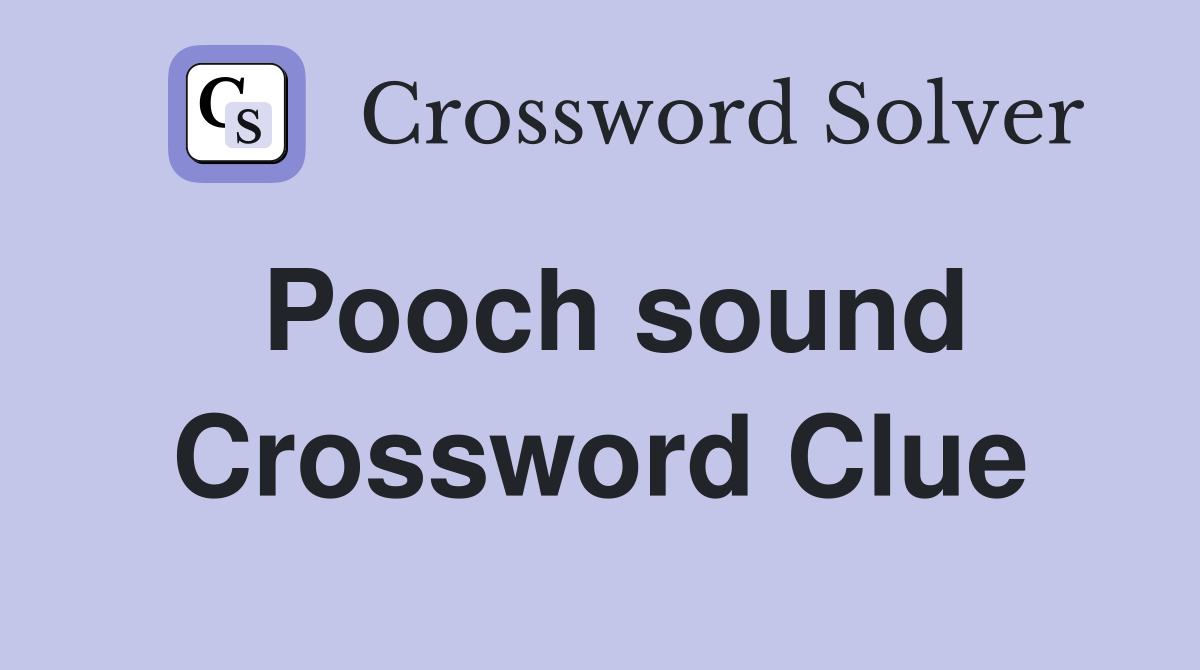 Pooch sound Crossword Clue