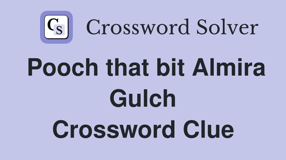 Pooch that bit Almira Gulch Crossword Clue