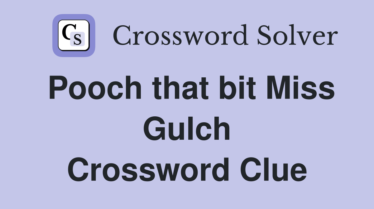 Pooch that bit Miss Gulch Crossword Clue