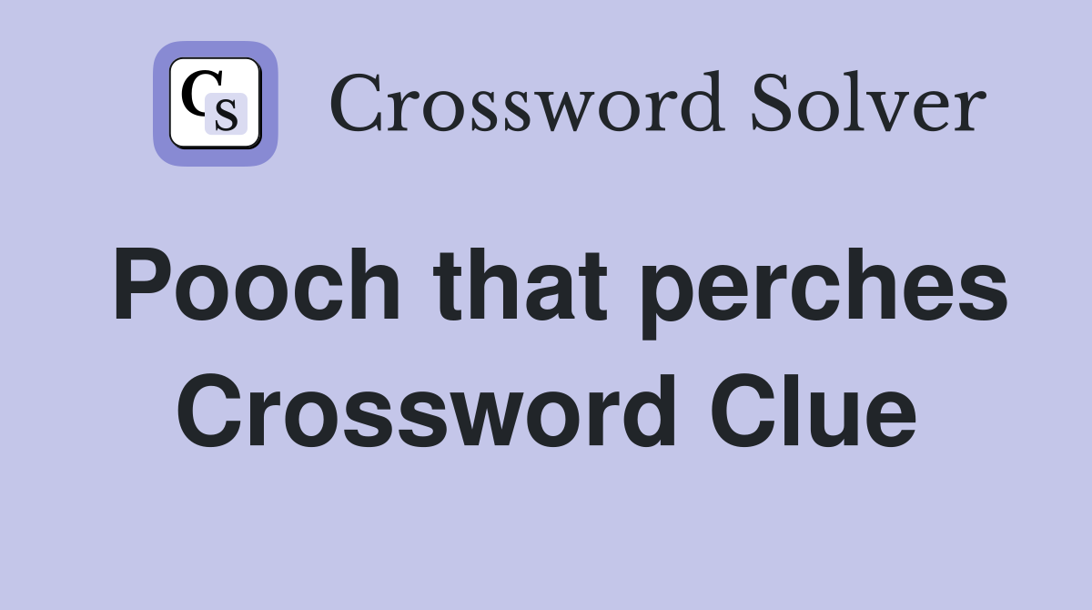 Pooch that perches Crossword Clue