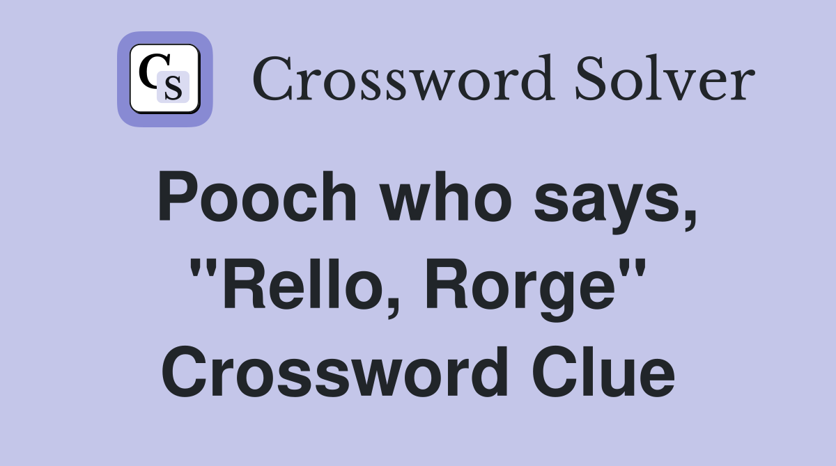 Pooch who says, "Rello, Rorge" Crossword Clue
