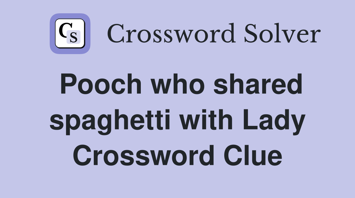 Pooch who shared spaghetti with Lady Crossword Clue