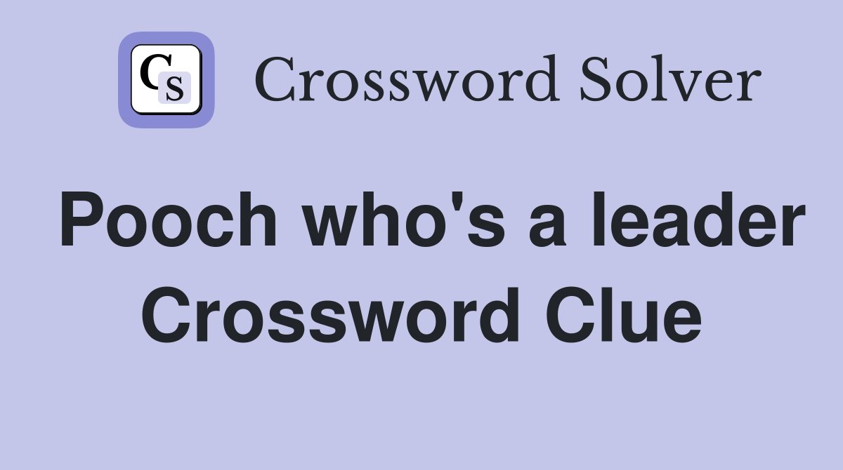 Pooch who's a leader Crossword Clue