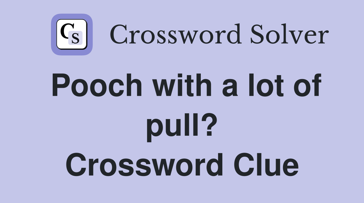 Pooch with a lot of pull? Crossword Clue