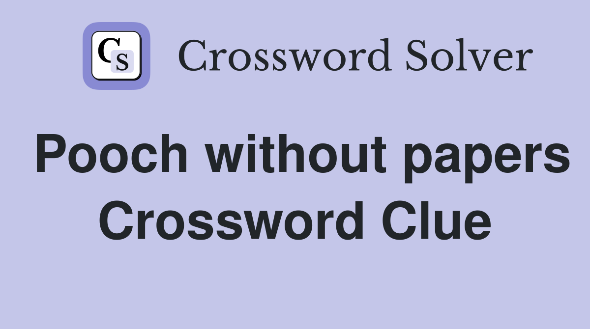 Pooch without papers Crossword Clue