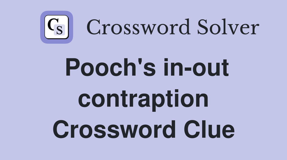 Pooch's in-out contraption Crossword Clue