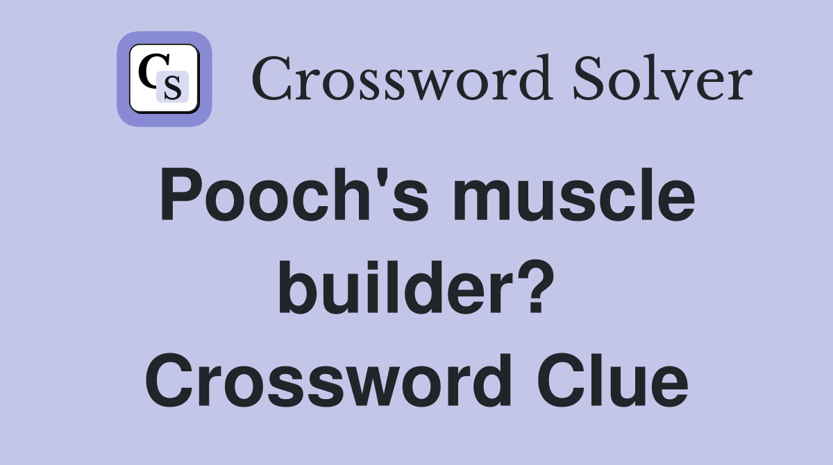Pooch's muscle builder? Crossword Clue