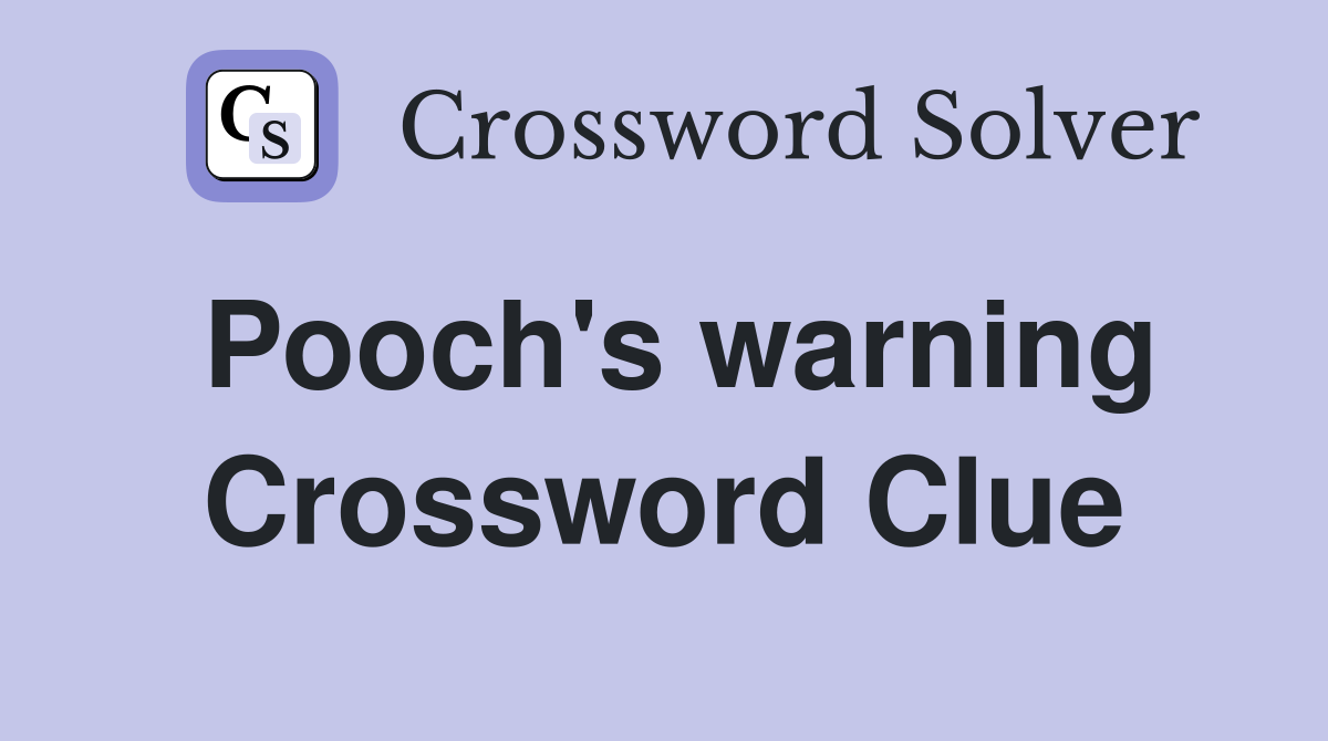 Pooch's warning Crossword Clue