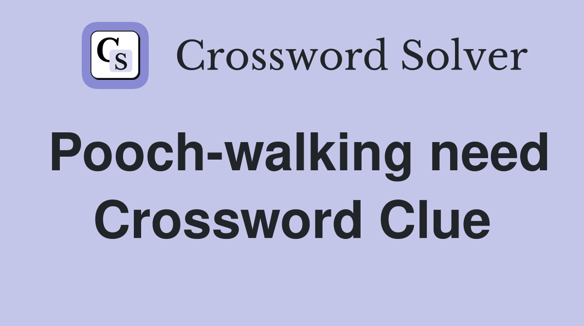 Pooch-walking need Crossword Clue