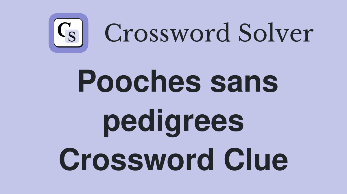 Pooches sans pedigrees Crossword Clue