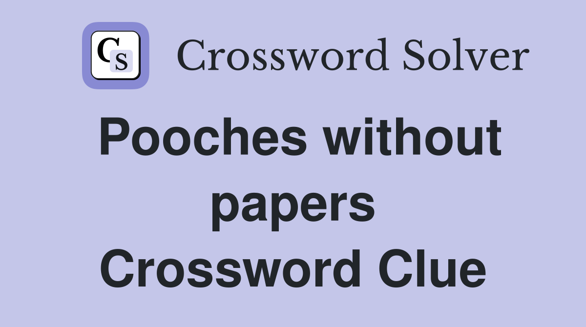 Pooches without papers Crossword Clue