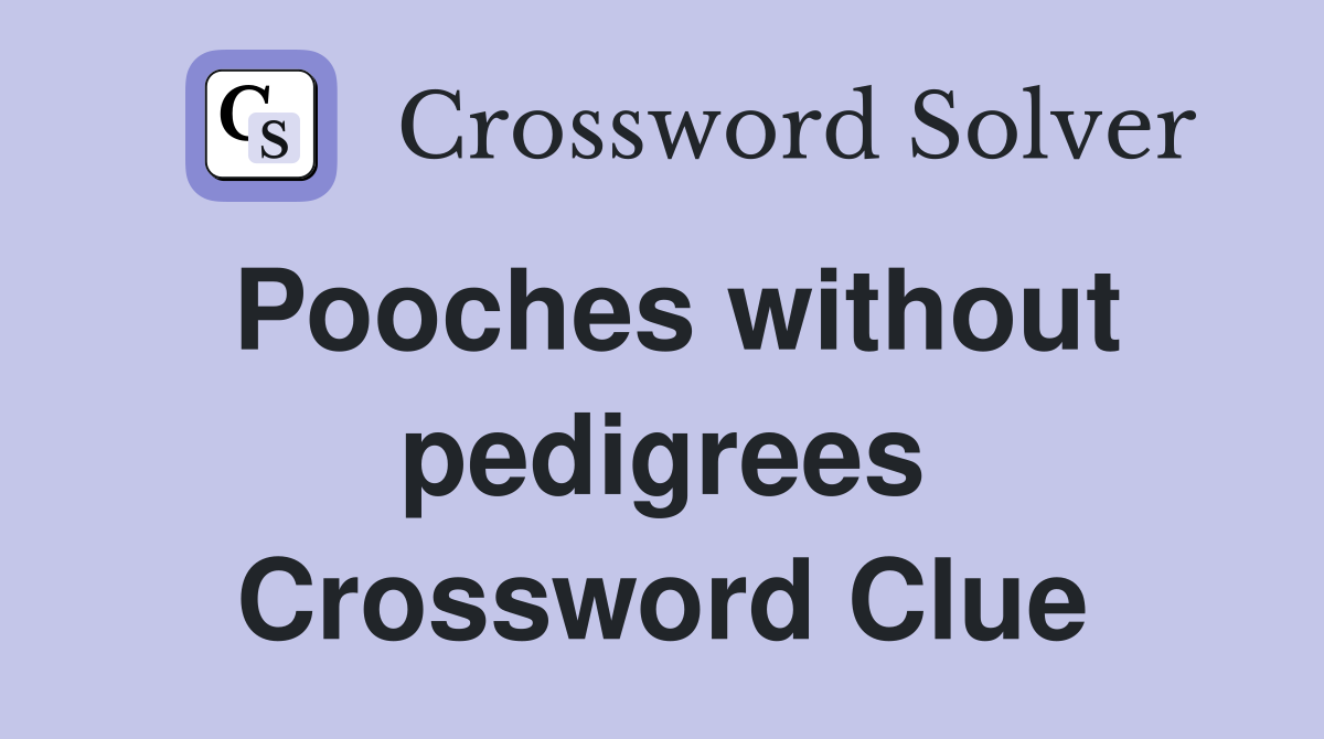 Pooches without pedigrees Crossword Clue