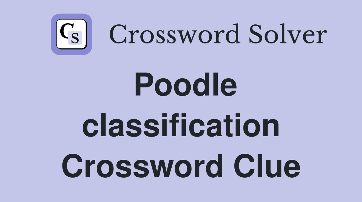Poodle classification Crossword Clue